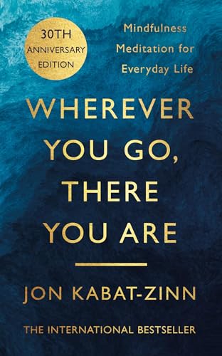 Stock image for Wherever You Go, There You Are: Mindfulness meditation for everyday life for sale by WorldofBooks