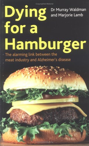 Stock image for Dying for a Hamburger - The Alarming Link Between the Meat Industry and Alzheimer's Disease for sale by Better World Books