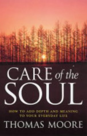 9780749925567: Care Of The Soul: An inspirational programme to add depth and meaning to your everyday life