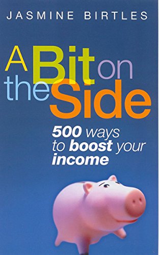 Imagen de archivo de A Bit On The Side: 500 ways to boost your income a la venta por AwesomeBooks