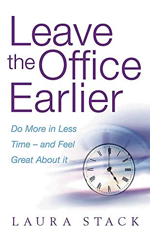 Stock image for Leave the Office Earlier: Do More in Less Time and Feel Great about It for sale by ThriftBooks-Atlanta