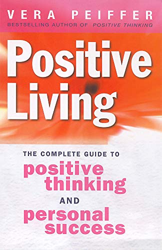 9780749926038: Positive Living: The complete guide to positive thinking and personal success