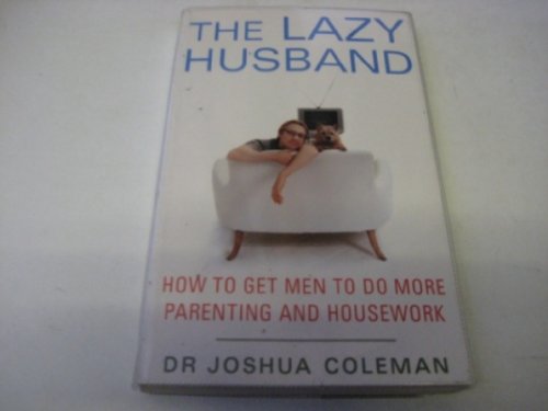 Beispielbild fr The Lazy Husband: How to Get Men to Do More Parenting and Housework zum Verkauf von WorldofBooks