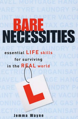 Stock image for Bare Necessities: Essential Life Skills for Surviving in the Real World for sale by AwesomeBooks