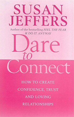 9780749926434: Dare to Connect: How to Create Confidence, Trust and Loving Relationships