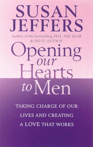 9780749926441: Opening Our Hearts To Men: Taking charge of our lives and creating a love that works