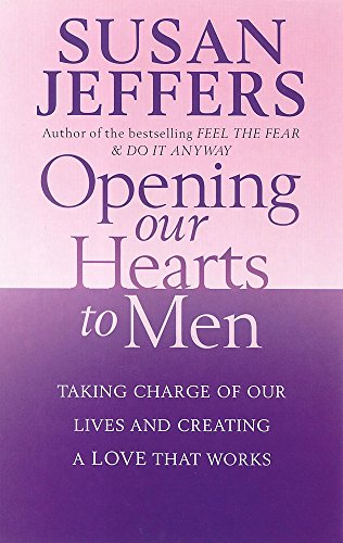 9780749926441: Opening Our Hearts To Men: Taking charge of our lives and creating a love that works