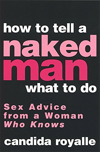 Beispielbild fr How To Tell A Naked Man What To Do: Sex advice from a woman who knows zum Verkauf von WorldofBooks