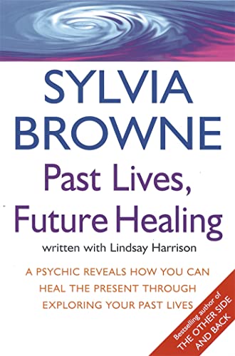 9780749926557: Past Lives, Future Healing: A psychic reveals how you can heal the present through exploring your past lives