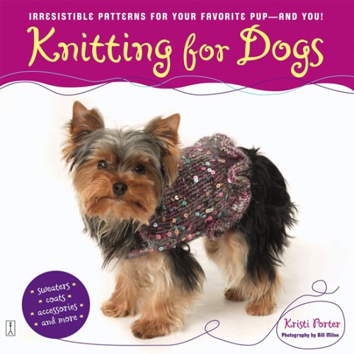 Knitting For Dogs: Irresistible Patterns For Your Favorite Pup - And You!