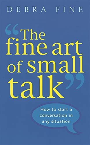 The Fine Art Of Small Talk: How to start a conversation in any situation (9780749926748) by Fine, Debra