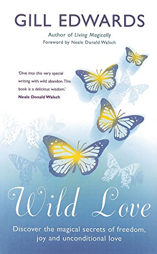 Imagen de archivo de Wild Love: Discover the magical secrets of freedom, joy and unconditional love a la venta por WorldofBooks