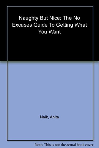 9780749926946: Naughty but Nice: The No-Excuses Guide to Getting What You Want