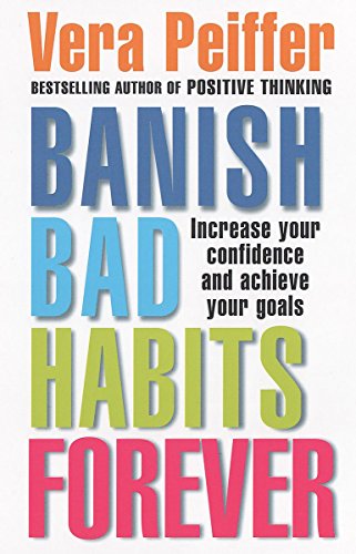 Stock image for Banish Bad Habits Forever: Increase your confidence and achieve your goals: Effective Ways to Take Control of Your Life for sale by WorldofBooks