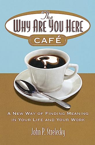Imagen de archivo de The Why Are You Here Cafe: A New Way of Finding Meaning in Your Life and Your Work. a la venta por ThriftBooks-Atlanta