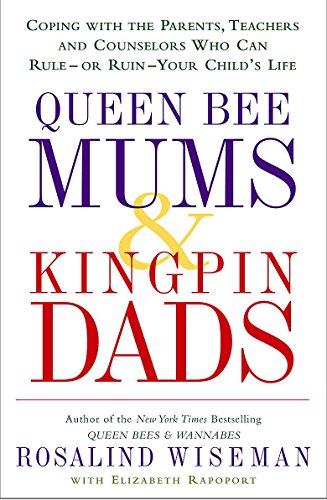 Imagen de archivo de Queen Bee Mums and Kingpin Dads: Coping with the Parents, Teachers and Counsellors Who Can Rule, or Ruin, Your Child's Life: Dealing with the difficult parents in your child's life a la venta por WorldofBooks