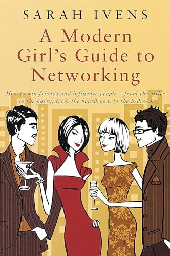 Beispielbild fr A Modern Girl's Guide to Networking: How to win friends and influence people - from the office to the party,from the boardroom to the bedroom zum Verkauf von WorldofBooks