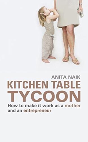 Imagen de archivo de Kitchen Table Tycoon: How to Make It Work as a Mother and an Entrepreneur a la venta por WorldofBooks