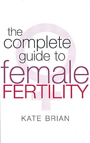 The Complete Guide to Female Fertility (9780749927929) by Brian, Kate