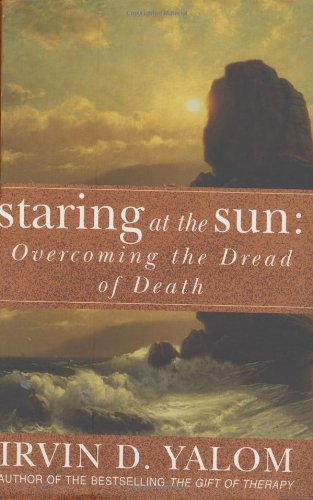 Stock image for Staring at the Sun: Overcoming the Dread of Death: Being at peace with your own mortality for sale by WorldofBooks