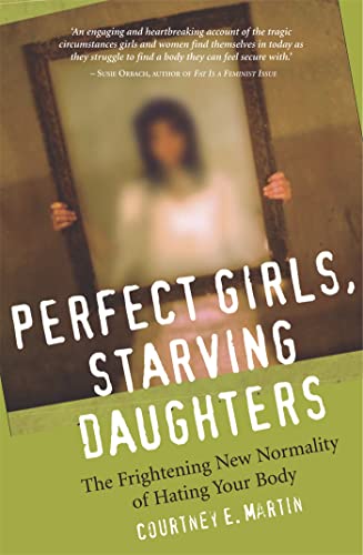 Beispielbild fr Perfect Girls, Starving Daughters: The Frightening New Normalcy of Hating Your Body: The Frightening New Normality of Hating Your Body zum Verkauf von WorldofBooks