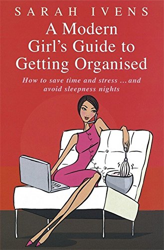 9780749928179: A Modern Girl's Guide to Getting Organised: How to Save Time and Stress and Avoid Sleepless Nights