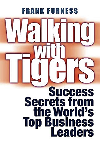 Imagen de archivo de Walking With Tigers: Success Secrets from the Worlds Top Business Leaders a la venta por Reuseabook