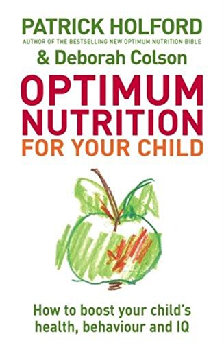 Imagen de archivo de Optimum Nutrition For Your Child: How to boost your child's health, behaviour and IQ a la venta por AwesomeBooks