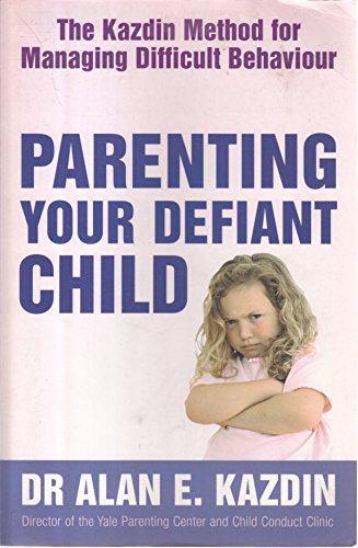 Imagen de archivo de Parenting Your Defiant Child: The Kazdin Method for Managing Difficult Behaviour a la venta por WorldofBooks
