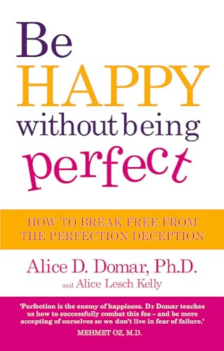 Stock image for Be Happy without Being Perfect: How to Break Free from the Perfection Deception: How to break free from the perfection deception in all aspects of your life for sale by WorldofBooks
