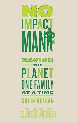 Beispielbild fr No Impact Man: Saving the planet one family at a time zum Verkauf von WorldofBooks