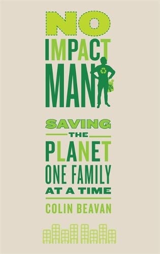 Stock image for No Impact Man: Saving the planet one family at a time for sale by WorldofBooks