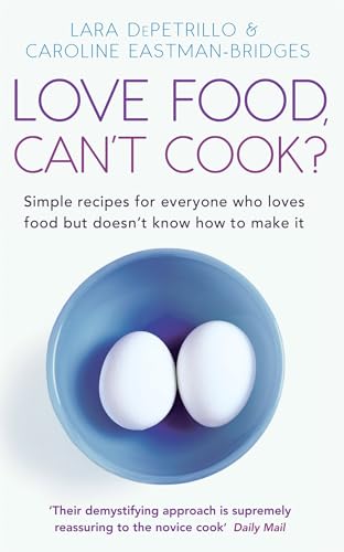 Stock image for Love Food, Can't Cook? : Simple Recipes for Everyone Who Loves Food but Doesn't Know How to Make It for sale by Better World Books