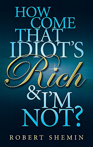 Beispielbild fr How Come That Idiot's Rich and I'm Not? zum Verkauf von Chiron Media