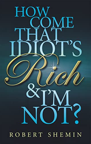 Stock image for How Come That Idiot's Rich &amp; I'm Not? for sale by Blackwell's
