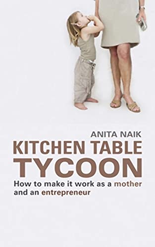 Beispielbild fr Kitchen Table Tycoon : How to Make It Work As a Mother and an Entrepreneur zum Verkauf von Better World Books