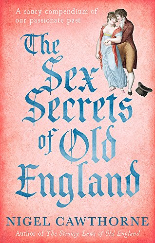 Stock image for The Sex Secrets Of Old England: A saucy compendium of our passionate past for sale by Chiron Media