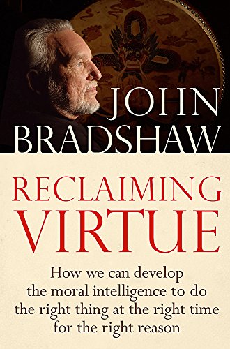 9780749929916: Reclaiming Virtue: How we can develop the moral intelligence to do the right thing at the right time for the right reason