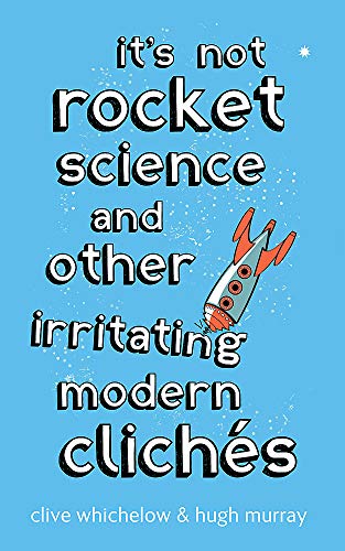 9780749939731: It's Not Rocket Science: And other irritating modern cliches