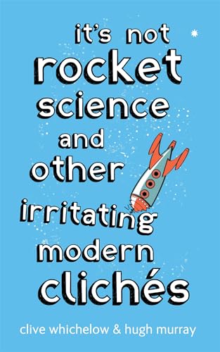 Stock image for It's Not Rocket Science: And other irritating modern cliches for sale by WorldofBooks