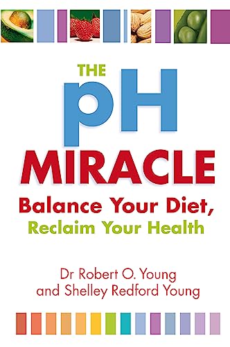 9780749939816: The Ph Miracle: Balance Your Diet, Reclaim Your Health