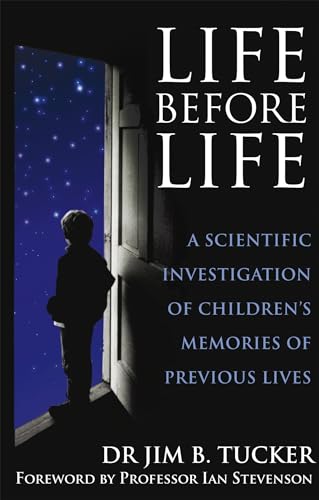 

Life Before Life : A Scientific Investigation of Children's Memories of Previous Lives