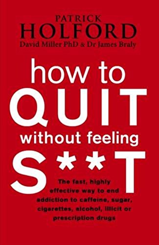 Beispielbild fr How To Quit Without Feeling S**T: The fast, highly effective way to end addiction to caffeine, sugar, cigarettes, alcohol, illicit or prescription drugs zum Verkauf von AwesomeBooks