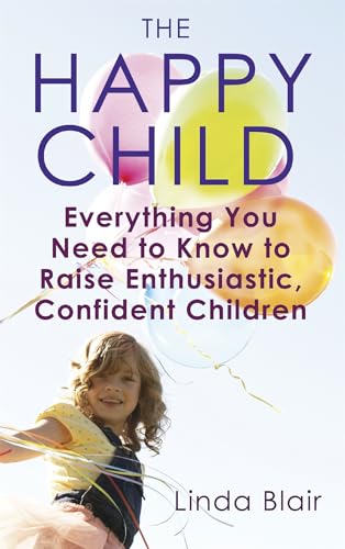 9780749940713: The Happy Child: Everything You Need to Know to Raise Enthusiastic, Confident Children