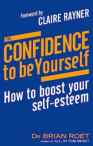 9780749940997: The Confidence To Be Yourself: B Format: How to boost your self-esteem