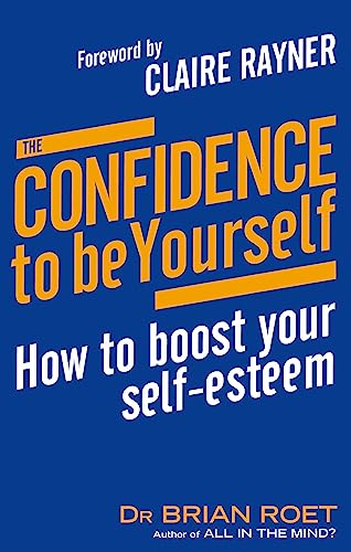 Stock image for The Confidence to Be Yourself : How to Boost Your Self-Esteem for sale by Better World Books