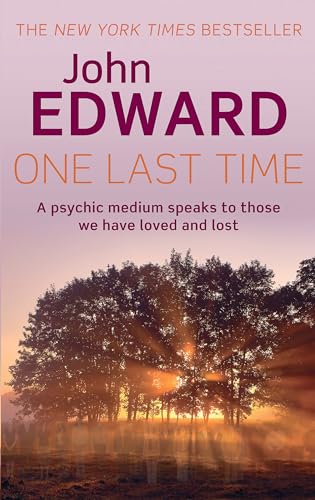 One Last Time: A Psychic Medium Speaks to Those We Have Loved and Lost (9780749941406) by John Edward