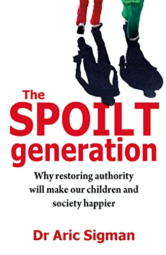 Stock image for The Spoilt Generation: Why Restoring Authority Will Make Our Children and Society Happier for sale by WorldofBooks