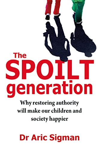 9780749941482: The Spoilt Generation: Why Restoring Authority Will Make Our Children and Society Happier
