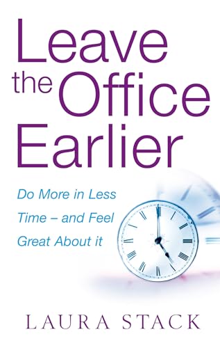 Beispielbild fr Leave The Office Earlier: Do more in less time - and feel great about it zum Verkauf von WorldofBooks